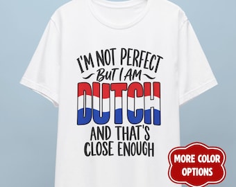 I'm Not Perfect But I Am Dutch T-Shirt, Funny Netherlands Pride Gift Tee