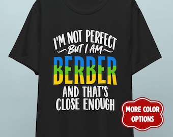 Funny Berber Gift Shirt, I'm Not Perfect But I Am Berber, Amazigh Pride T-Shirt