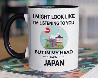 Japan Mug, Funny Japan Gift, I Might Look Like I'm Listening to You but In My Head I'm in Japan, Japan Lover Gifts, Mount Fuji, Japanese Mug