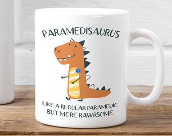 Paramedic Mug, Funny Paramedic Gifts, Paramedic Dinosaur Cup, Paramedisaurus Like a Regular Paramedic but More Rawrsome Awesome