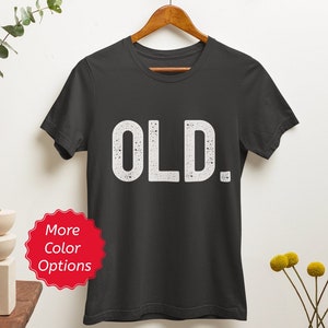 Funny Old Person Shirt, Senior Citizen Birthday Present, Old Tshirt for Elderly Man Woman, Retirement Gifts, 50th 60th 70th 80th Birthday