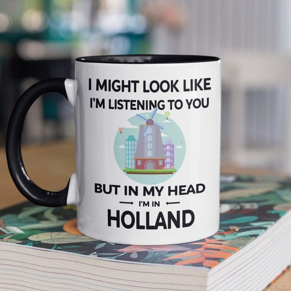 Holland Mug, Netherlands Gift, I Might Look Like I'm Listening to You but In My Head I'm in Holland, Holland Lover Present, Funny Souvenir