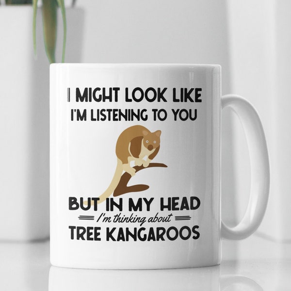 Tree Kangaroo Gifts, Tree Kangaroo Mug, I Might Look Like I'm Listening to you but in my Head I'm Thinking About Tree Kangaroos, Funny Cup