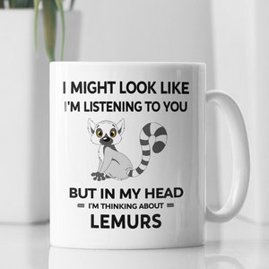 Lemurs Mug, Lemurs Gifts, I Might Look Like I&#39;m Listening to You but In My Head I&#39;m Thinking About Lemurs, Lemur Lover Cup, Cute Lemur Gift