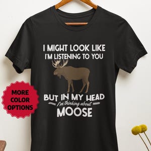 Funny Moose Lover Unisex Tee, Moose Graphic Tee, Sarcastic Moose Gift Shirt, Animal Lover Tee, Short Sleeve, I Might Look Like I&#39;m Listening