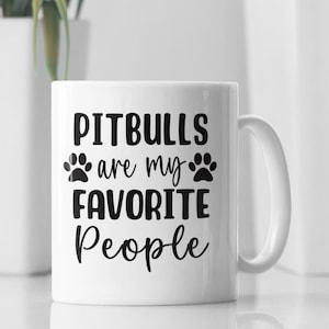 Pitbull Mug, Funny Pitbull Gift, Pitbull Mom Gift, Pitbull Dad Gift, Pitbulls are my Favorite People, Pitbull Owner Mug, Pitbull Cup
