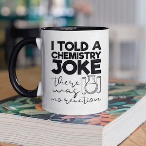 Chemistry Mug, Chemist Gifts, I Told a Chemistry Joke There Was No Reaction, Chemistry Teacher Cup, Chemistry Joke, Chemistry Student Gift