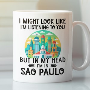 Sao Paulo Mug, São Paulo Gifts, Funny Sao Paulo Brazil Lover Coffee Cup, I Might Look Like I&#39;m listening to you in my head I&#39;m in Sao Paulo