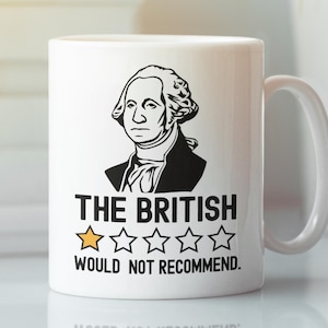 May include: White ceramic mug with a black and white illustration of George Washington. The mug has the text "THE BRITISH" and a one-star rating with the text "WOULD NOT RECOMMEND."