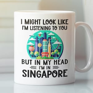 Funny Singapore Gift, Singapore Mug, in My Head I&#39;m in Singapore, I&#39;d Rather Be in Singapore, Singapore Lover Cup, Sinapore Skyline
