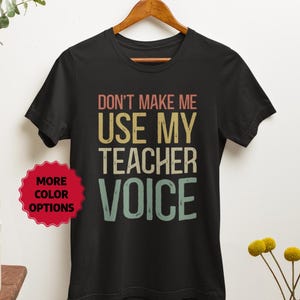 New Teacher Gifts, Teacher Shirt, Don&#39;t make me use my Teacher Voice, Funny Instructor Shirt, Teaching T-Shirt, Elementary School Teacher