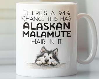 Funny Alaskan Malamute Spaniel Mug, There's a 94 Percent Chance this Has Dog Hair Coffee Cup Gift