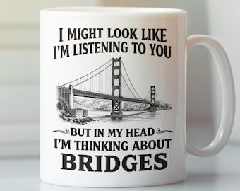 Funny Bridge Lover Mug, In My Head I'm thinking About Bridges Coffee Cup