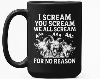 Funny Screaming Goat Mug, I Scream You Scream We All Scream For No Reason, Goat Lover Gift, Animal Humor Coffee Cup, Goat Farmer Presents
