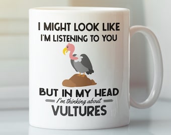 Vulture Gifts, Vulture Mug, I Might Look Like I'm Listening to You but in My Head I'm Thinking About Vultures, Funny Vulture Coffee Cup