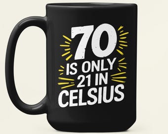 Funny 70th Birthday Mug, 70 Is Only 21 In Celsius Joke Gift, Scientist Birthday Present