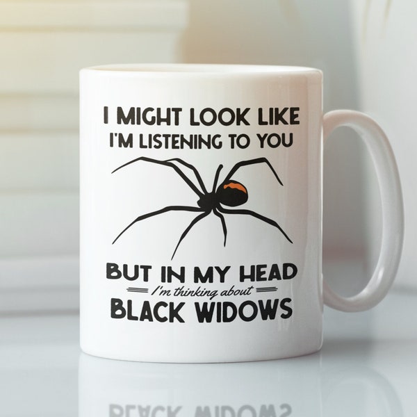 Black Widow Gifts, Black Widow Spider Mug, I Might Look Like I'm Listening to You but In My Head I'm Thinking About Black Widows Coffee Cup