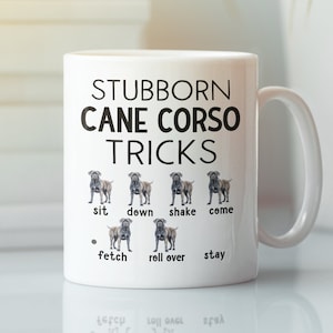 Stubborn Cane Corso Tricks Mug, Funny Cane Corso Mug, Pet Cane Corso Dog Coffee Cup, Cane Corso Dog Lover, Cute Present for Owner Enthusiast
