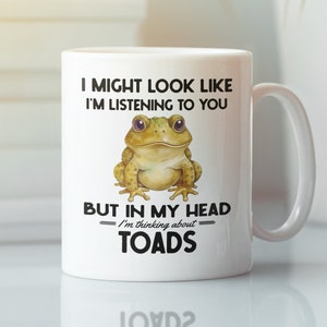 Toad Gifts, Toad Mug, Funny Toad Lover Coffee Cup, I Might Look Like I'm Listening to you but In My Head I'm Thinking About Toads, Cute Toad