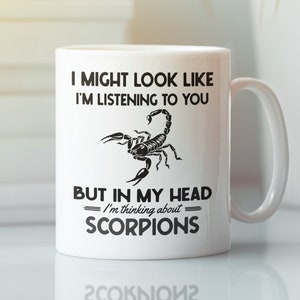 Scorpion Gifts, Scorpion Mug, I Might Look Like I&#39;m Listening to You but in My Head I&#39;m Thinking About Scorpions, Funny Scorpion Coffee Cup