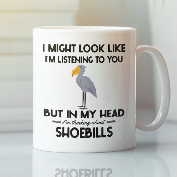 Shoebill Gifts, Shoebill Stork Mug, I might look like I'm listening to you but I'm thinking about Shoebills, Funny Shoebill Lover Coffee Cup