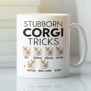 Stubborn Corgi Tricks Mug, Funny Welsh Corgi Mug, Pet Corgi Dog Coffee Cup, Corgi Dog Lover, Cute Present for Corgi Owner Enthusiast