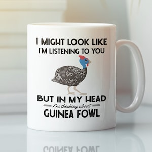 Guinea Fowl Mug, Guineafowl Gifts, I might look like I&#39;m listening to you but I&#39;m thinking about guinea fowl, Funny Guinea fowl coffee cup