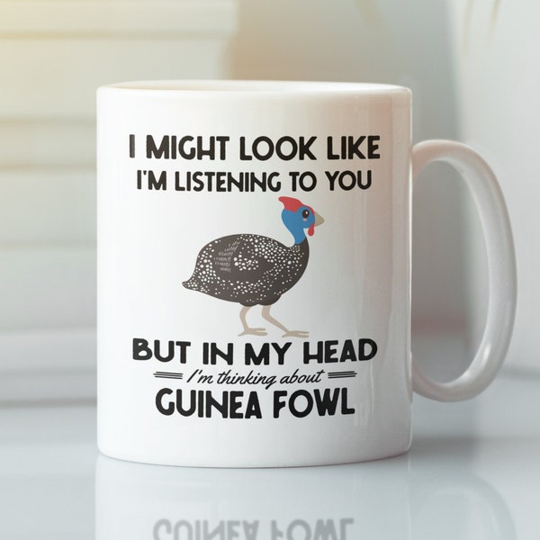 Guinea Fowl Mug, Guineafowl Gifts, I might look like I'm listening to you but I'm thinking about guinea fowl, Funny Guinea fowl coffee cup