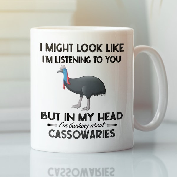 Cassowary Gifts, Cassowary Bird Mug, I Might Look Like I'm Listening to You but in My Head I'm Thinking About Cassowaries, Coffee Cup