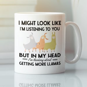 Llama Mug, Funny Llama Lover Mug, Llama Farmer Gift, I Might Look Like I&#39;m Listening to You but In My Head I&#39;m Thinking About Llamas
