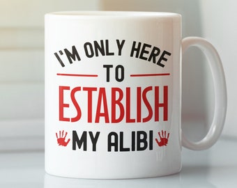 Mug Je suis seulement là pour établir mon alibi, Mug à café drôle True Crime, Cadeaux pour amateur de drame policier, Cadeaux drôle de tasse de café de spectacle de détective