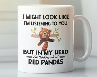 Red Panda Mug, Funny Red Panda Gift, I Might Look Like I'm Listening to You but In My Head I'm Thinking About Red Pandas, Red Panda Lover