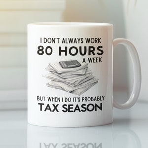 Buchhalter Geschenke, Steuerjahreszeit-Becher, lustige Buchhalter-Kaffeetasse, ich arbeite nicht immer 80 Stunden pro Woche, aber wenn ich es tue, ist es wahrscheinlich Steuersaison