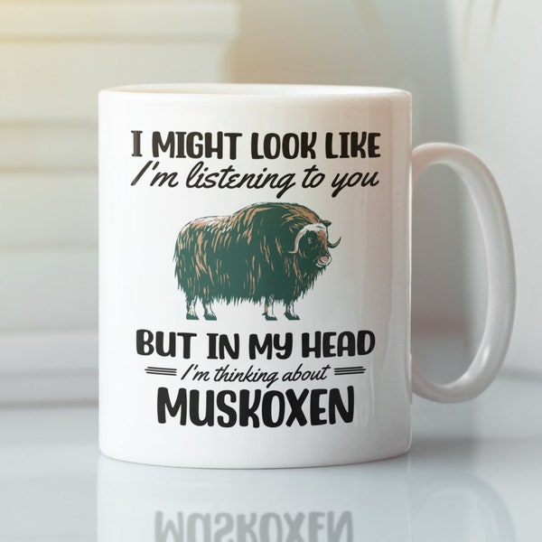 Muskox Gifts, Musk Ox Mug, I might look like I'm listening to you but in my head I'm thinking about Muskoxen, Musk-ox cup, Muskox Lover