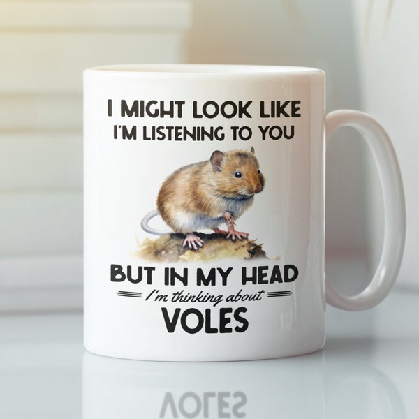 Vole Gifts, Vole Mug, I might look like I'm listening to you but in my head I'm thinking about Voles, Funny Vole Lover Coffee Cup