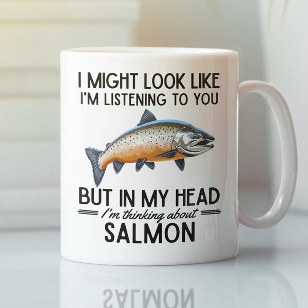 Salmon Gifts, Salmon Lover Mug, Funny Salmon Fishing Coffee Cup, I Might Look Like I'm Listening to you in my head I'm Thinking About Salmon