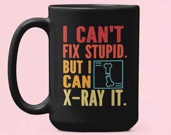 X-Ray Tech Gift, I Can&#39;t Fix Stupid but I can X-Ray it, Funny Xray Technician Mug, Radiology Technologist Cup, X Ray Coffee Mug, Broken Bone