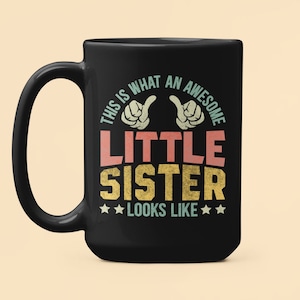 Little Sister Gifts, Younger Sister Mug, This is What an Awesome Little Sister Looks Like, Gift from Big Brother, Little Sister Coffee Cup