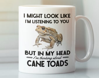 Regalos de Cane Toad, Taza de Cane Toad, Puede que parezca que te estoy escuchando, pero en mi cabeza estoy pensando en Cane Toads, Funny Toad Coffee Cup