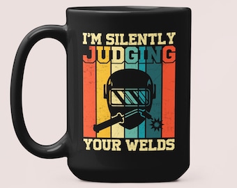 Welder Gifts, Welder Mug, I'm Silently Judging Your Welds, Funny Welding Coffee Cup, Fabricator Gifts, Heavy Duty Welder, Metalworker Mug