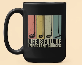 Life Is Full of Important Choices Mug, Funny Golf Mug, Golf Lover Gift, Golf Clubs Cup, Golf Addict Gift, Gift for Golfer, Golfer Coffee Mug