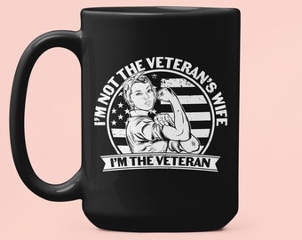 Woman Veteran Gift, Woman Veteran Mug, Female Veteran Gift, I am not the Veteran's Wife, I am the Veteran, Wife Veteran, Lady Veteran Cup
