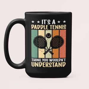Paddle Tennis Mug, Paddle Gifts, It&#39;s a Paddle Tennis Thing You Wouldn&#39;t Understand, Gifts for Paddle Tennis Lovers, Mom Dad Coffee Cup