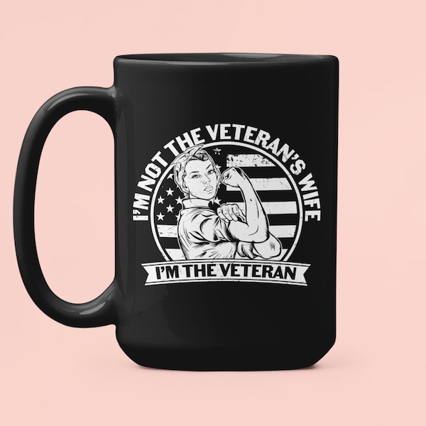 Woman Veteran Gift, Woman Veteran Mug, Female Veteran Gift, I am not the Veteran's Wife, I am the Veteran, Wife Veteran, Lady Veteran Cup