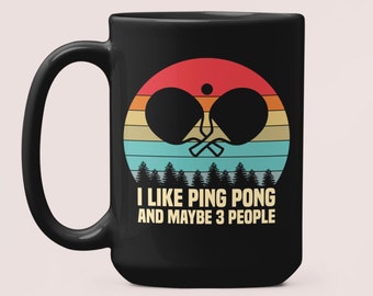 Ping Pong Gifts, Funny Ping Pong Mug, Table Tennis Mug, I Like Ping Pong and Maybe 3 People, Table Tennis Gifts, Ping Pong Lover Present