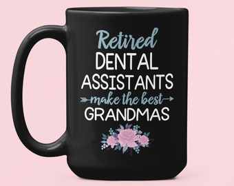 Retired Dental Assistant Gifts, Retired Dental Assistants Make the Best Grandmas Mug, Retirement Gifts, Grandma Retirement, Retired Mom Cup