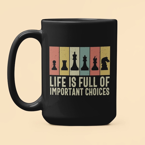Funny Chess Mug, Chess Gifts, Life is Full of Important Choices Chess Mug, Chess Player Gift, Chess Pieces, Chess Lover, Chess Enthusiast