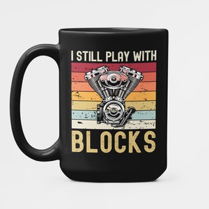 I Still Play With Blocks Coffee Mug, Funny Gift for Mechanic, Mechanic Mug, Presents for Mechanics, Still Plays With Blocks Coffee Cup