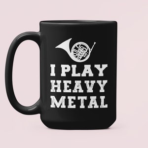 I Play Heavy Metal French Horn Mug, Hornist Gifts, French Horn Player, Funny Coffee Cup, Marching Band, Music Teacher, Classical Music
