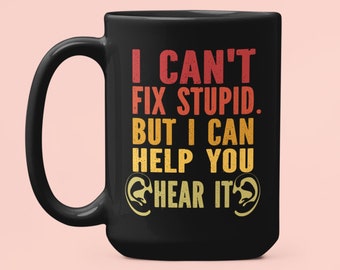 Audiology Mug, Otolaryngology Gifts, Ear Doctor Gift, ENT Doctor Cup, I Can&#39;t Fix Stupid but I can Help You Hear it, Hearing Specialist